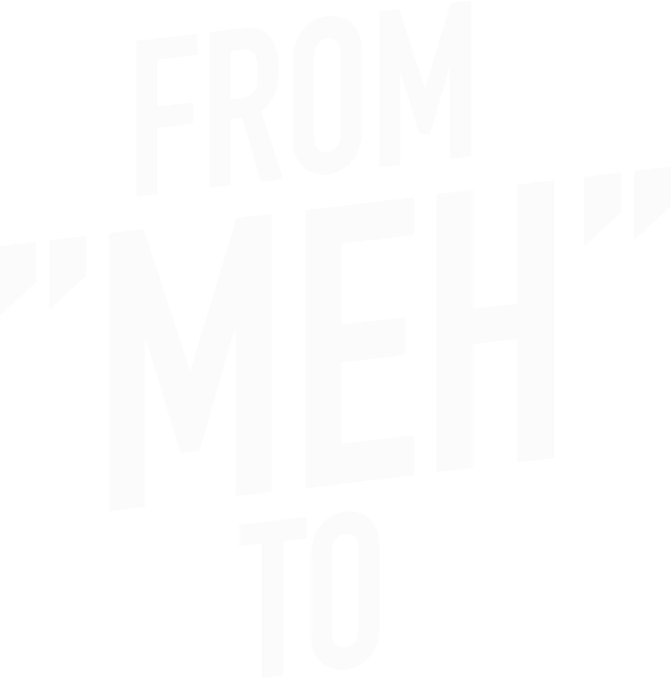 FROM "MEH" TO